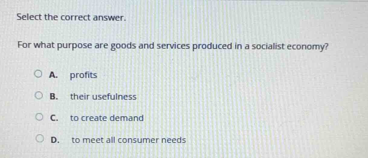 select the correct answer. for what purpose are goods and services prod…