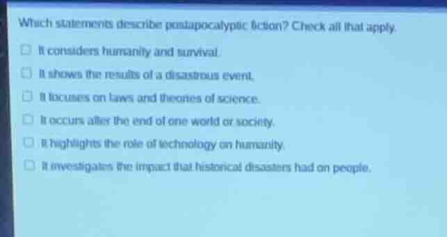 which statements describe postapocalyptic fiction? check all that apply…