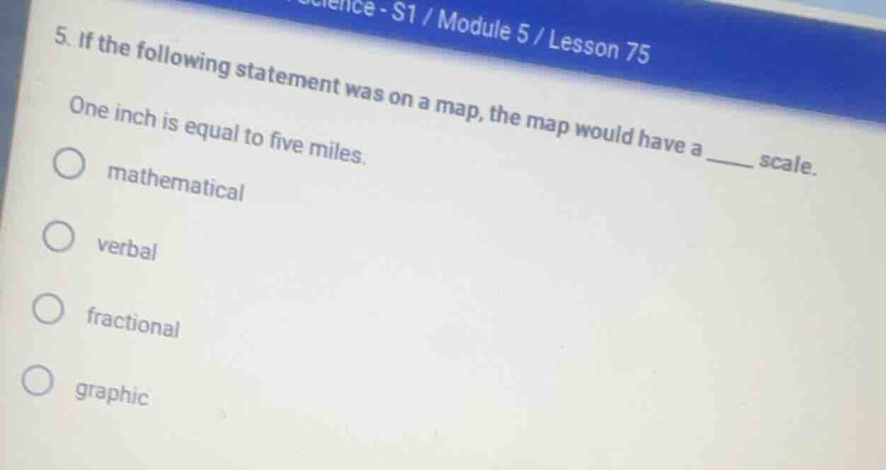 5. if the following statement was on a map, the map would have a ____ s…