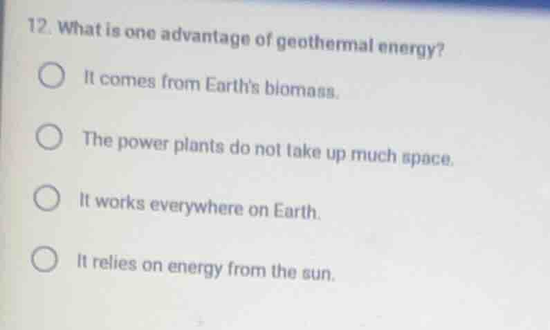 12. what is one advantage of geothermal energy? it comes from earths bi…
