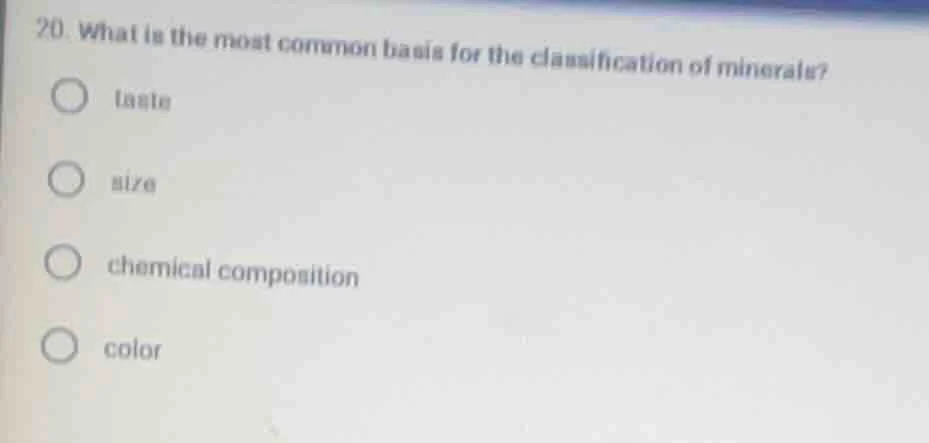 20. what is the most common basis for the classification of minerals? t…