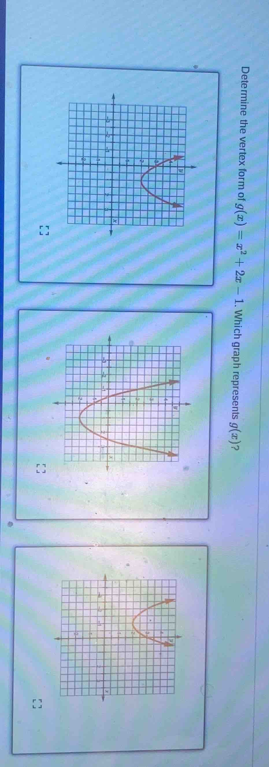 determine the vertex form of ( g(x) = x^2 + 2x - 1 ). which graph repre…