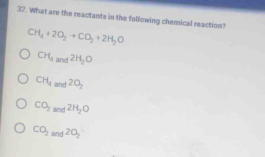 32. what are the reactants in the following chemical reaction? $\\ce{ch…