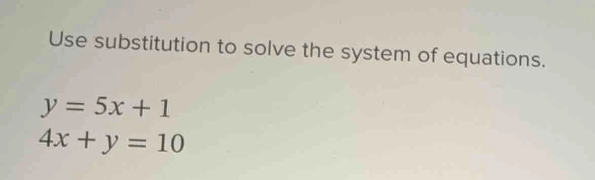 use substitution to solve the system of equations. y = 5x + 1 4x + y = …