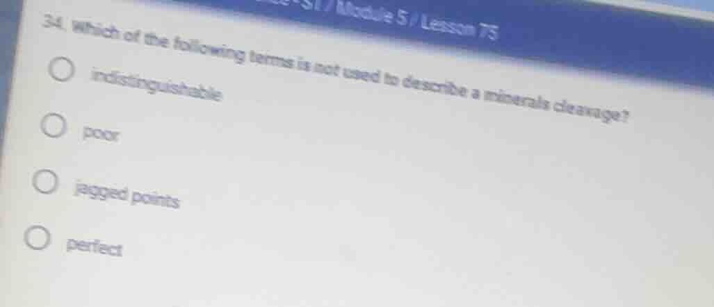 34. which of the following terms is not used to describe a minerals cle…