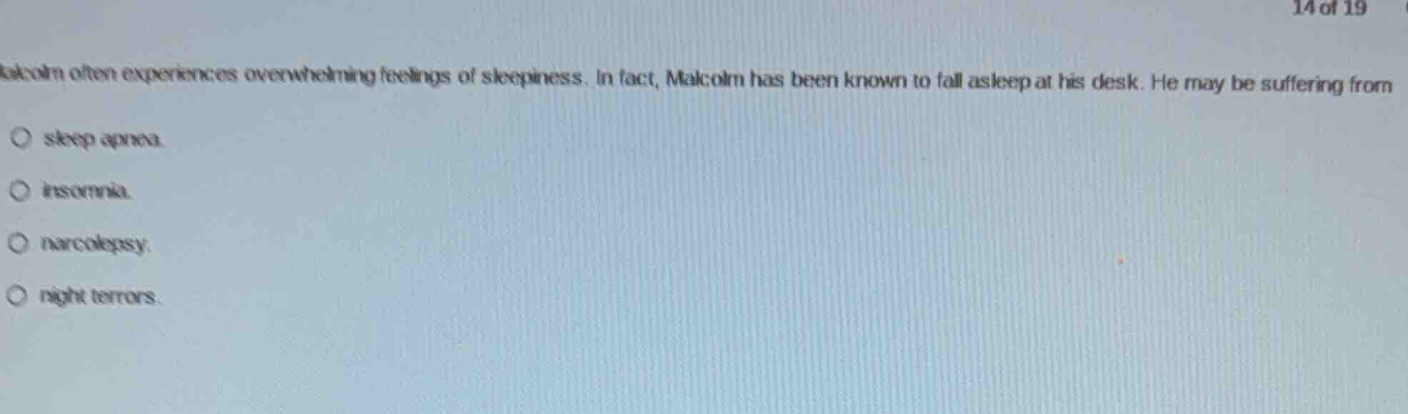 malcolm often experiences overwhelming feelings of sleepiness. in fact,…
