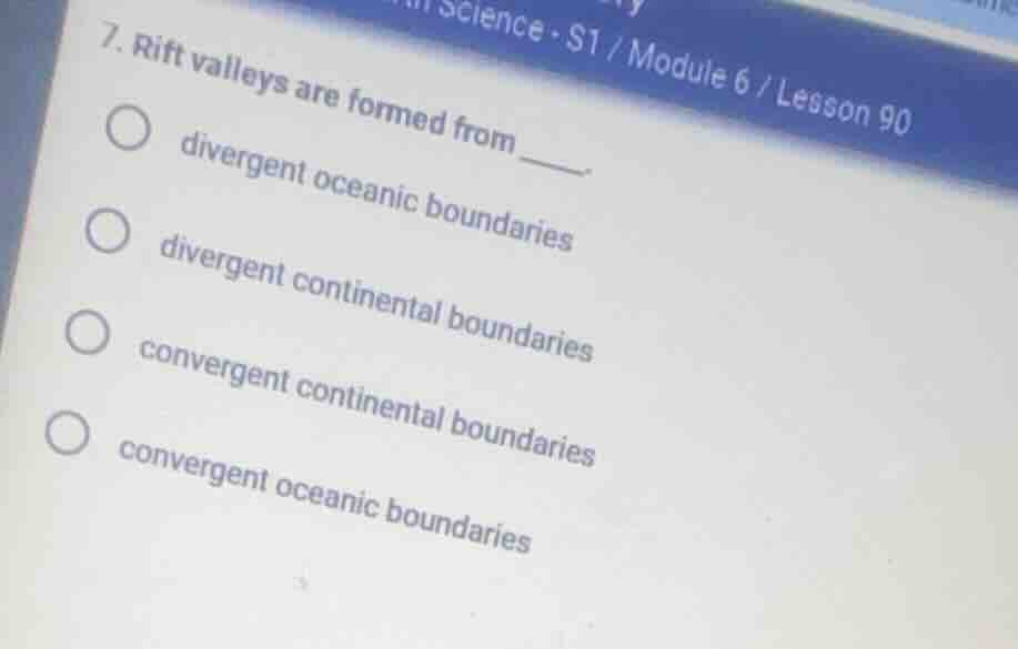 7. rift valleys are formed from ____. ○ divergent oceanic boundaries ○ …