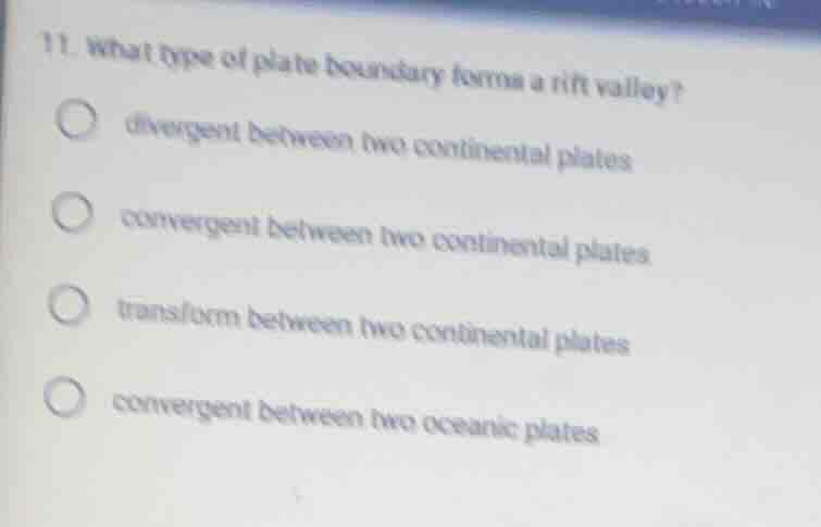 11. what type of plate boundary forms a rift valley? - divergent betwee…