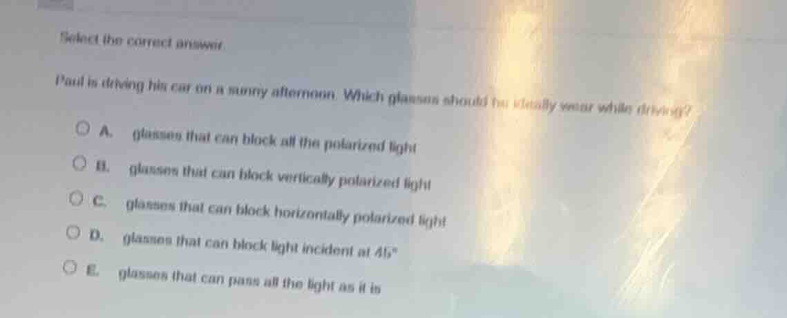 select the correct answer. paul is driving his car on a sunny afternoon…