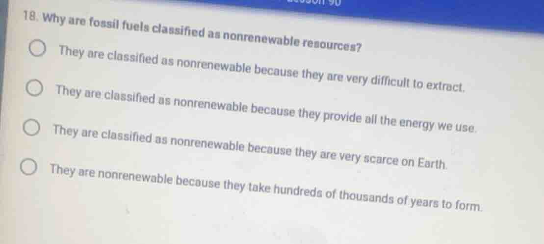 18. why are fossil fuels classified as nonrenewable resources? they are…