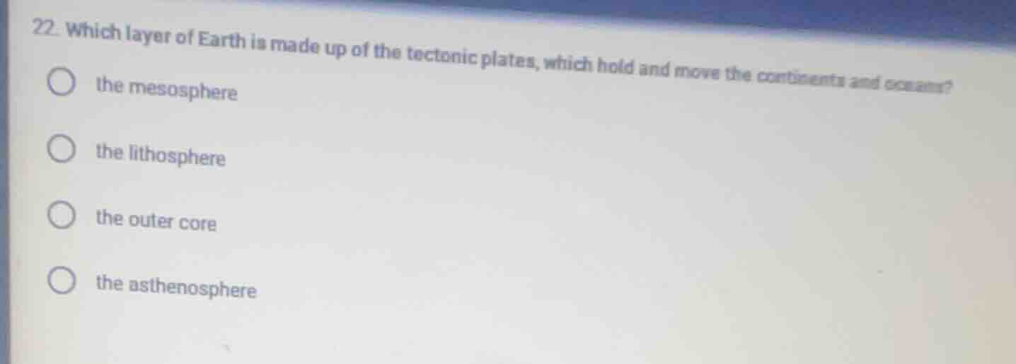 22. which layer of earth is made up of the tectonic plates, which hold …