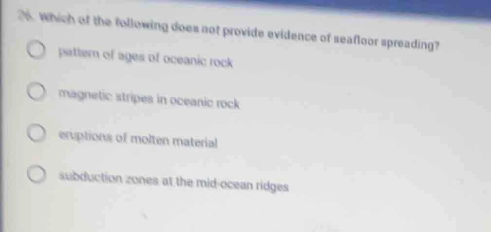 26. which of the following does not provide evidence of seafloor spread…