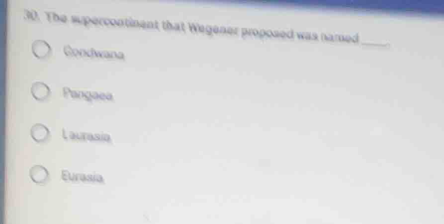 30. the supercontinent that wegener proposed was named ____. gondwana p…