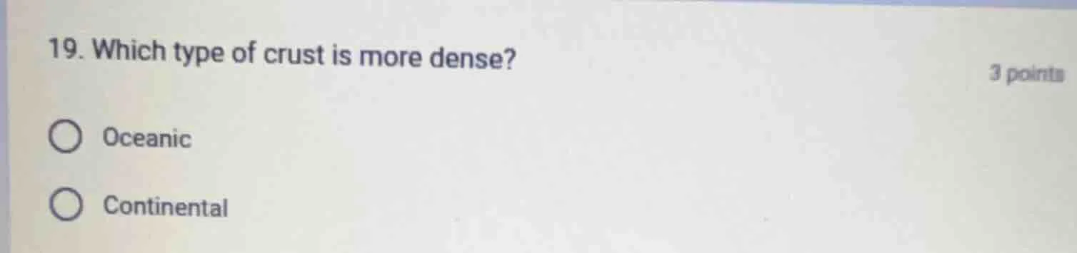 19. which type of crust is more dense? oceanic continental
