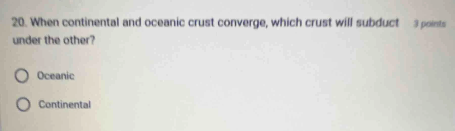 20. when continental and oceanic crust converge, which crust will subdu…