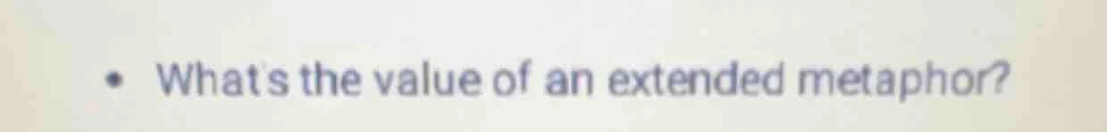 whats the value of an extended metaphor?