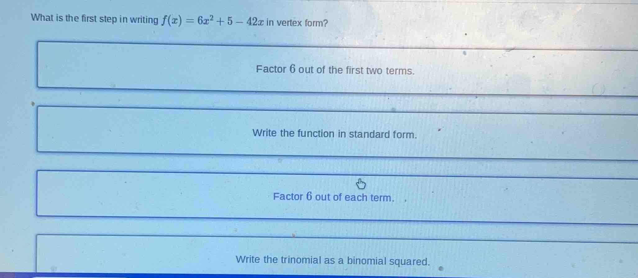 what is the first step in writing $f(x) = 6x^2 + 5 - 42x$ in vertex for…