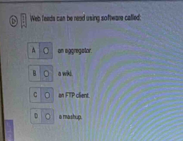 web feeds can be read using software called: a an aggregator. b a wiki.…