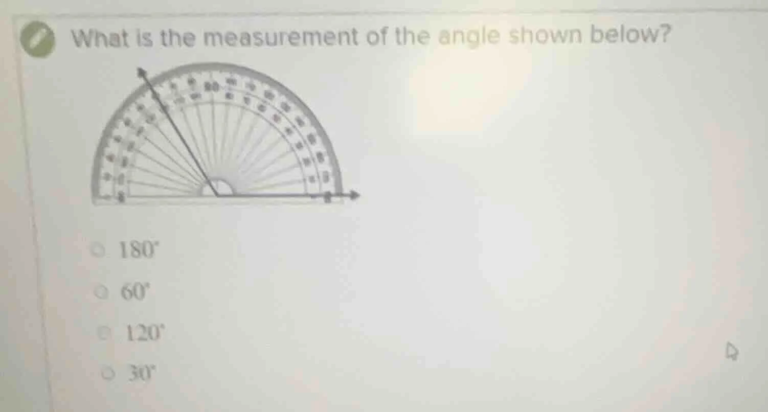 what is the measurement of the angle shown below? 180° 60° 120° 30°
