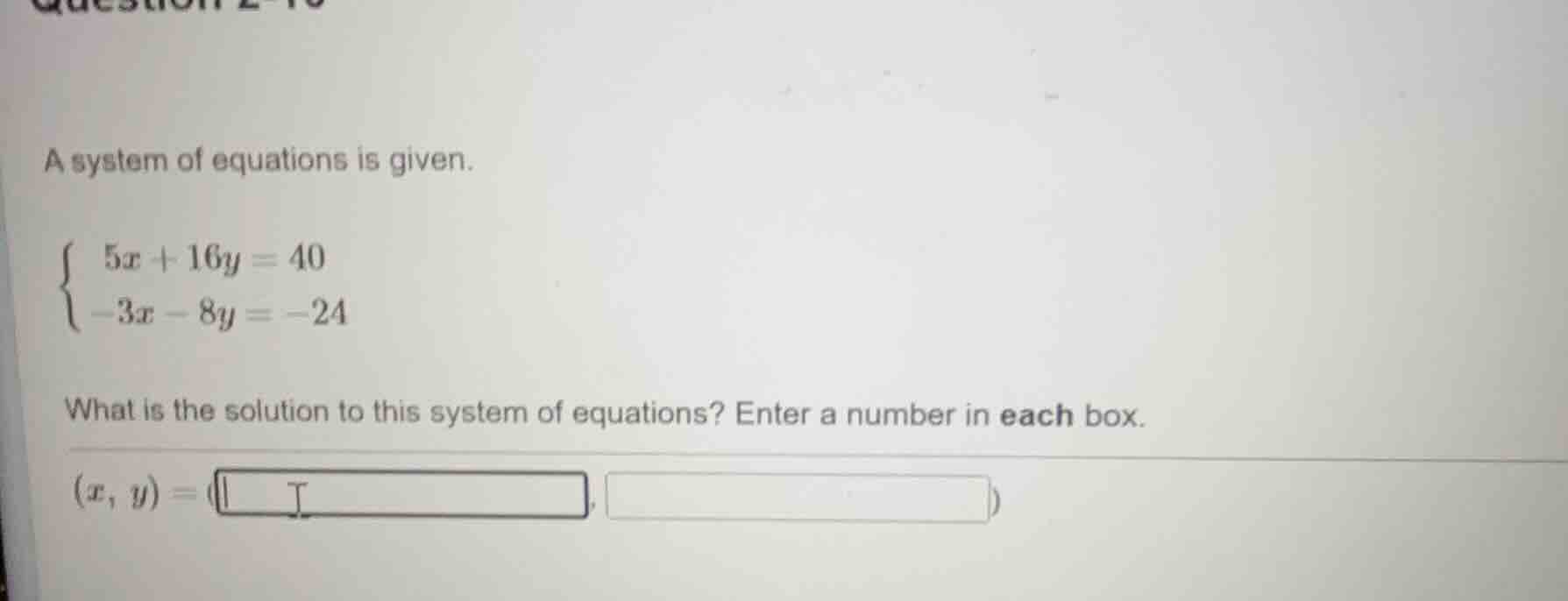 a system of equations is given.\\begin{cases}5x + 16y = 40\\\\-3x - 8y …