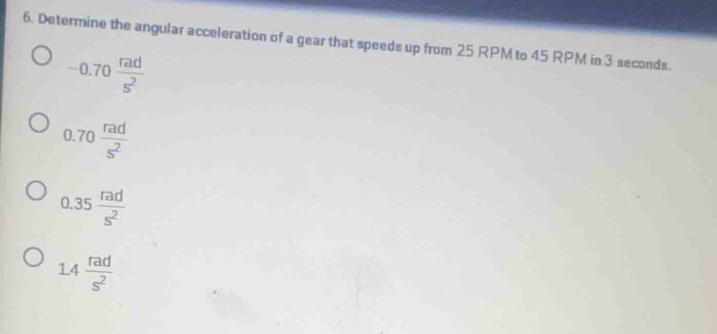 6. determine the angular acceleration of a gear that speeds up from 25 …