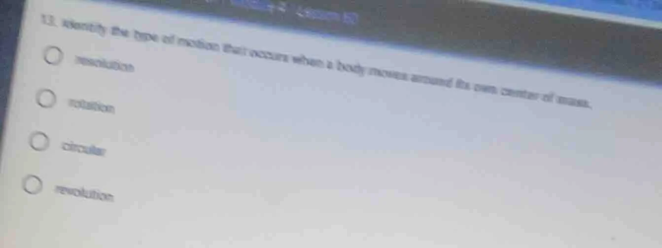 11. identify the type of motion that occurs when a body moves around it…