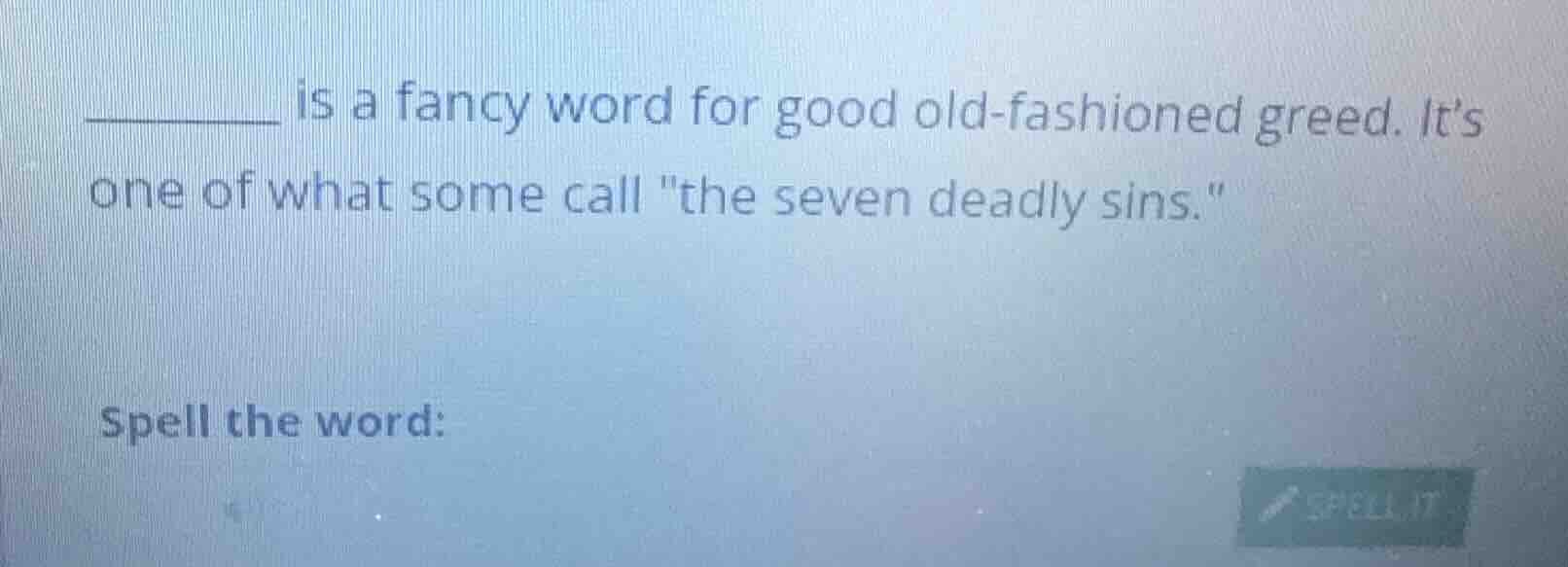 ______ is a fancy word for good old - fashioned greed. its one of what …