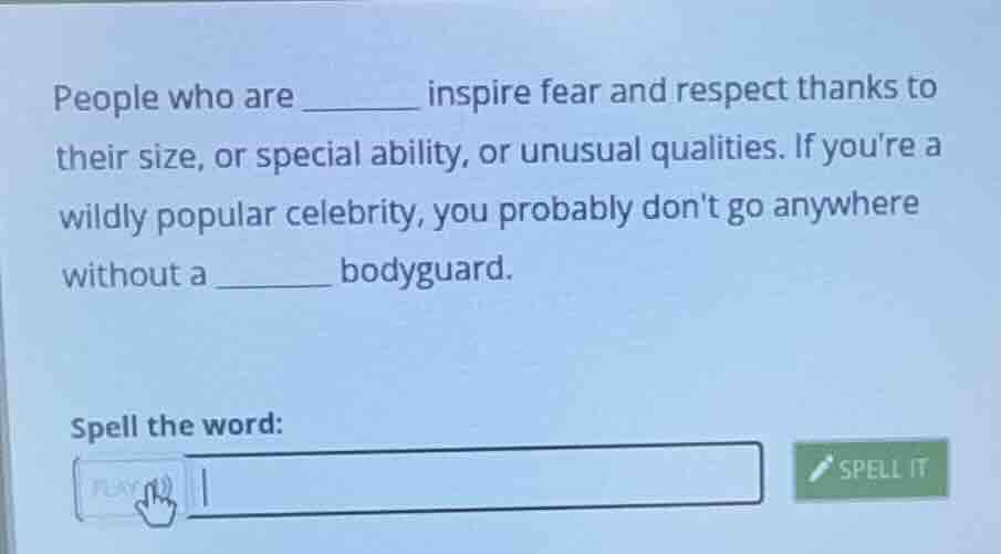 people who are ______ inspire fear and respect thanks to their size, or…