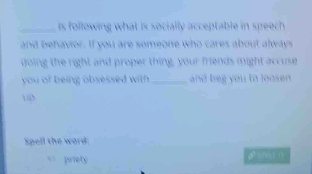 ______ is following what is socially acceptable in speech and behavior.…