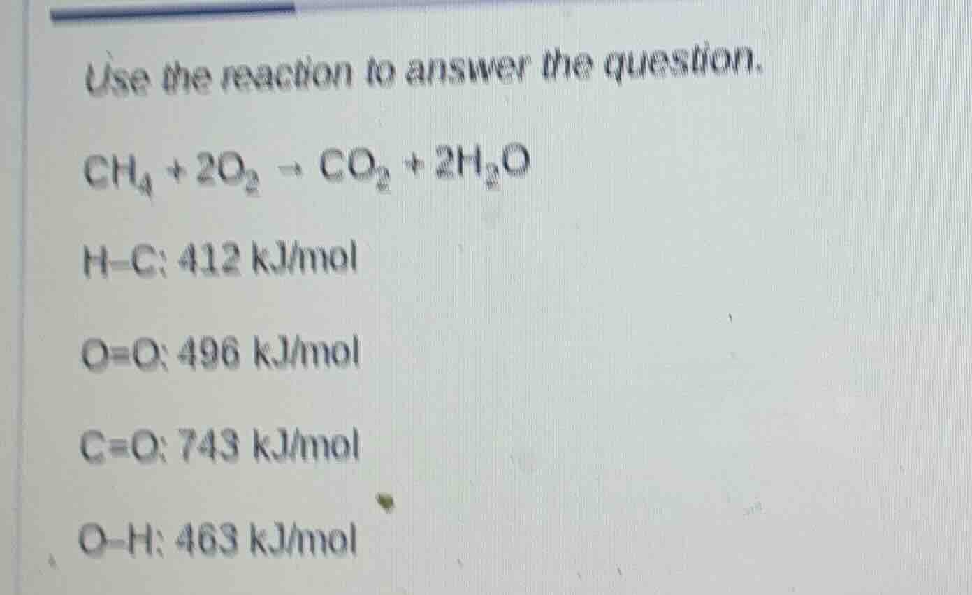 use the reaction to answer the question. $\\ce{ch_{4} + 2o_{2} \ ightar…