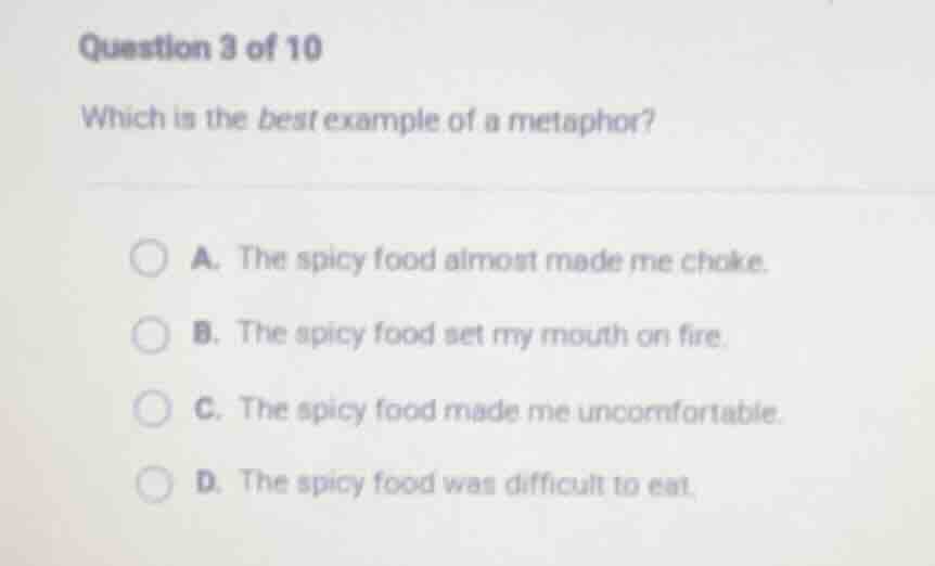 question 3 of 10 which is the best example of a metaphor? a. the spicy …