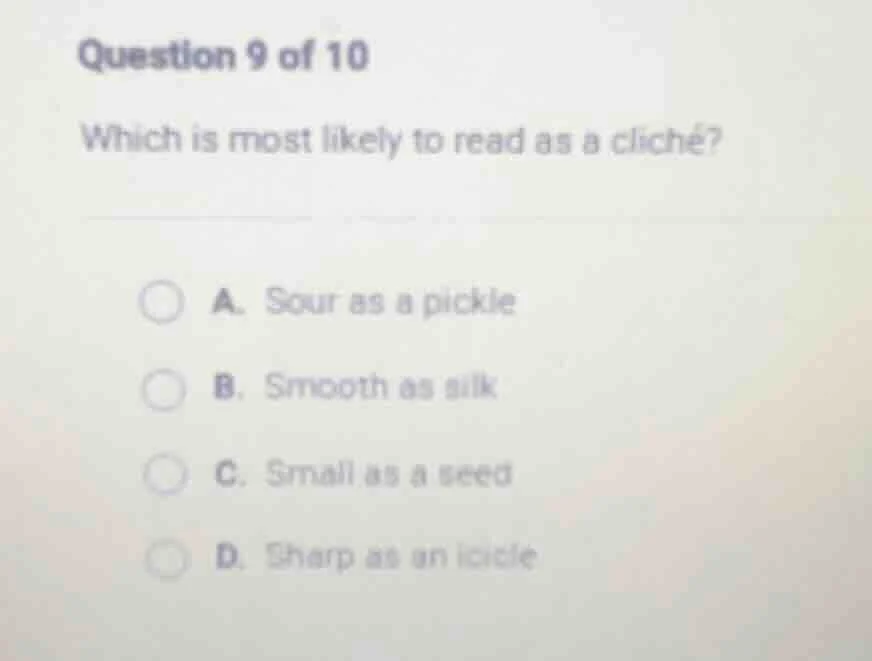 question 9 of 10 which is most likely to read as a cliche? a. sour as a…