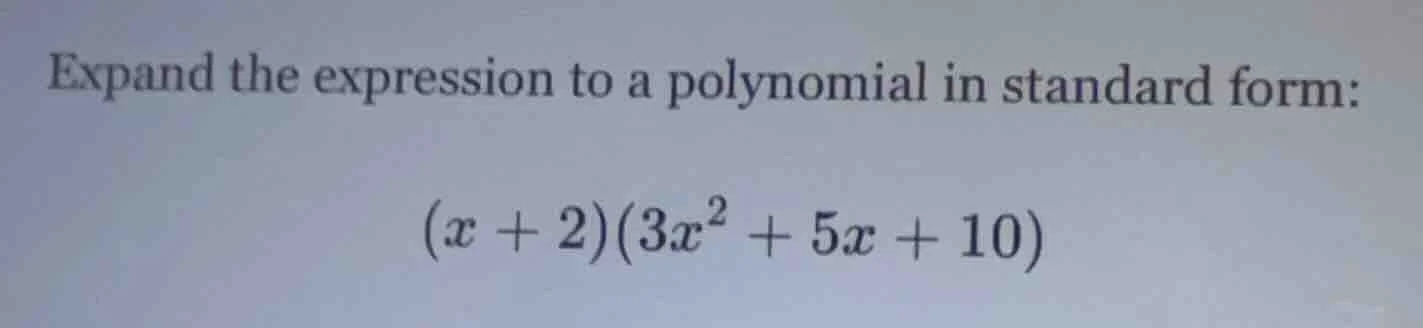 expand the expression to a polynomial in standard form: $(x + 2)(3x^2 +…
