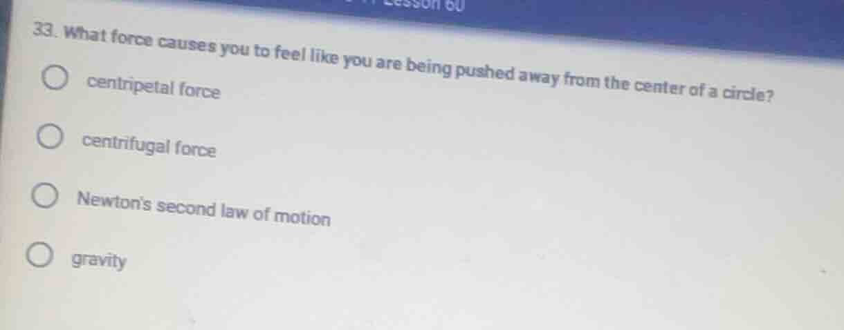 33. what force causes you to feel like you are being pushed away from t…