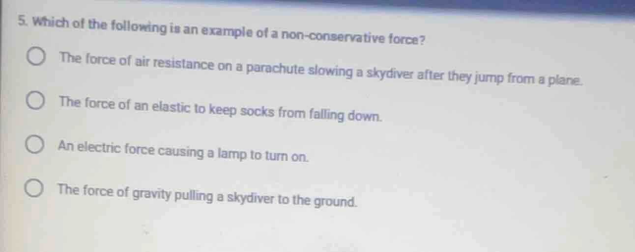 5. which of the following is an example of a non - conservative force? …
