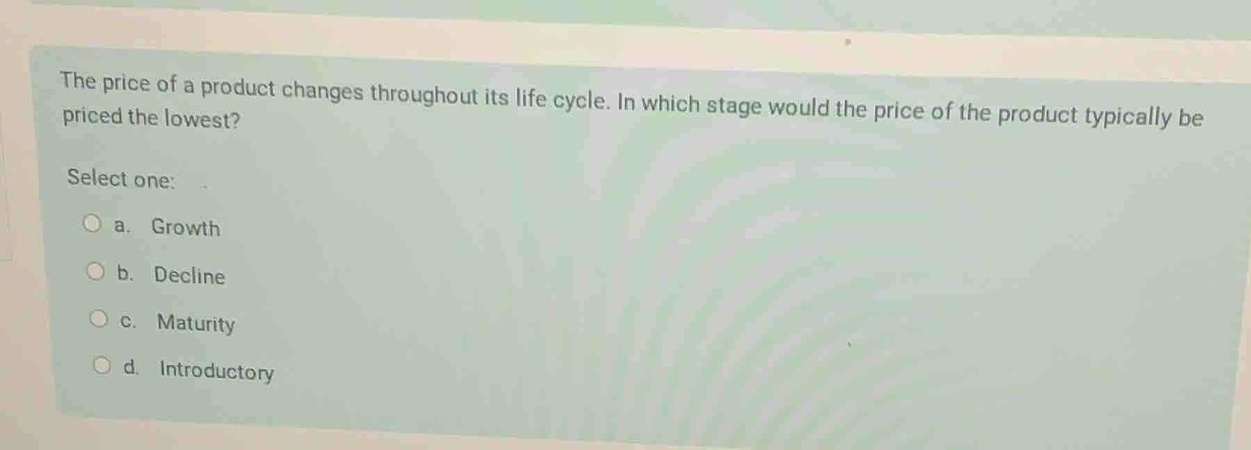 the price of a product changes throughout its life cycle. in which stag…