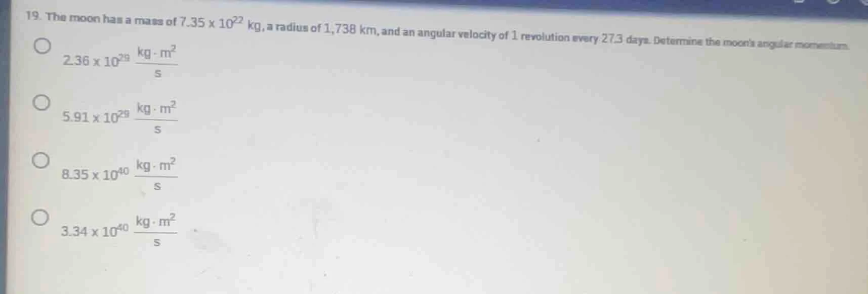 19. the moon has a mass of $7.35 \\times 10^{22}$ kg, a radius of 1,738…