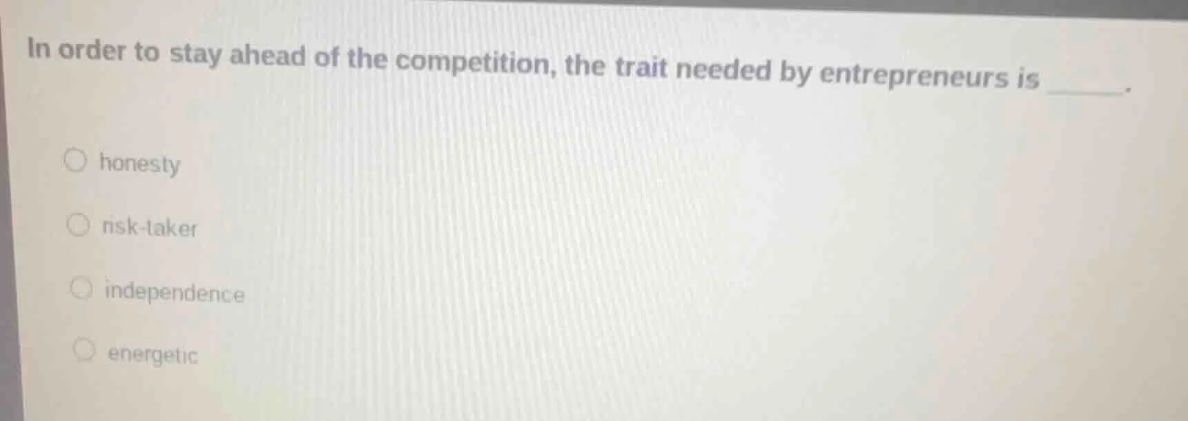 in order to stay ahead of the competition, the trait needed by entrepre…