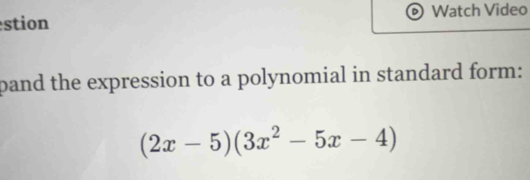 pand the expression to a polynomial in standard form: $(2x - 5)(3x^2 - …