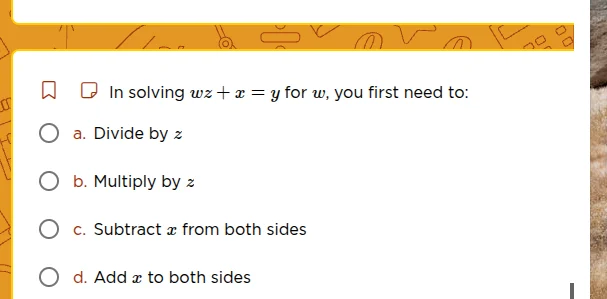 in solving ( wz + x = y ) for ( w ), you first need to: a. divide by ( …