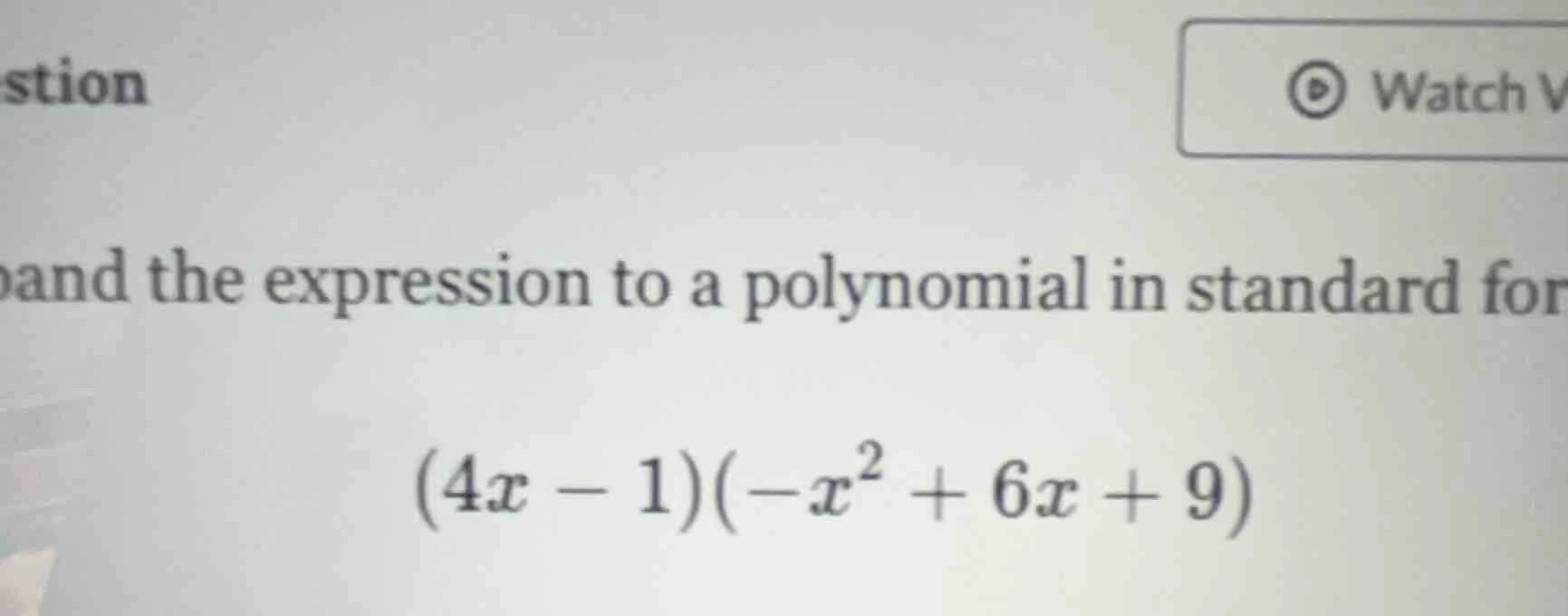 and the expression to a polynomial in standard for $(4x - 1)(-x^2 + 6x …