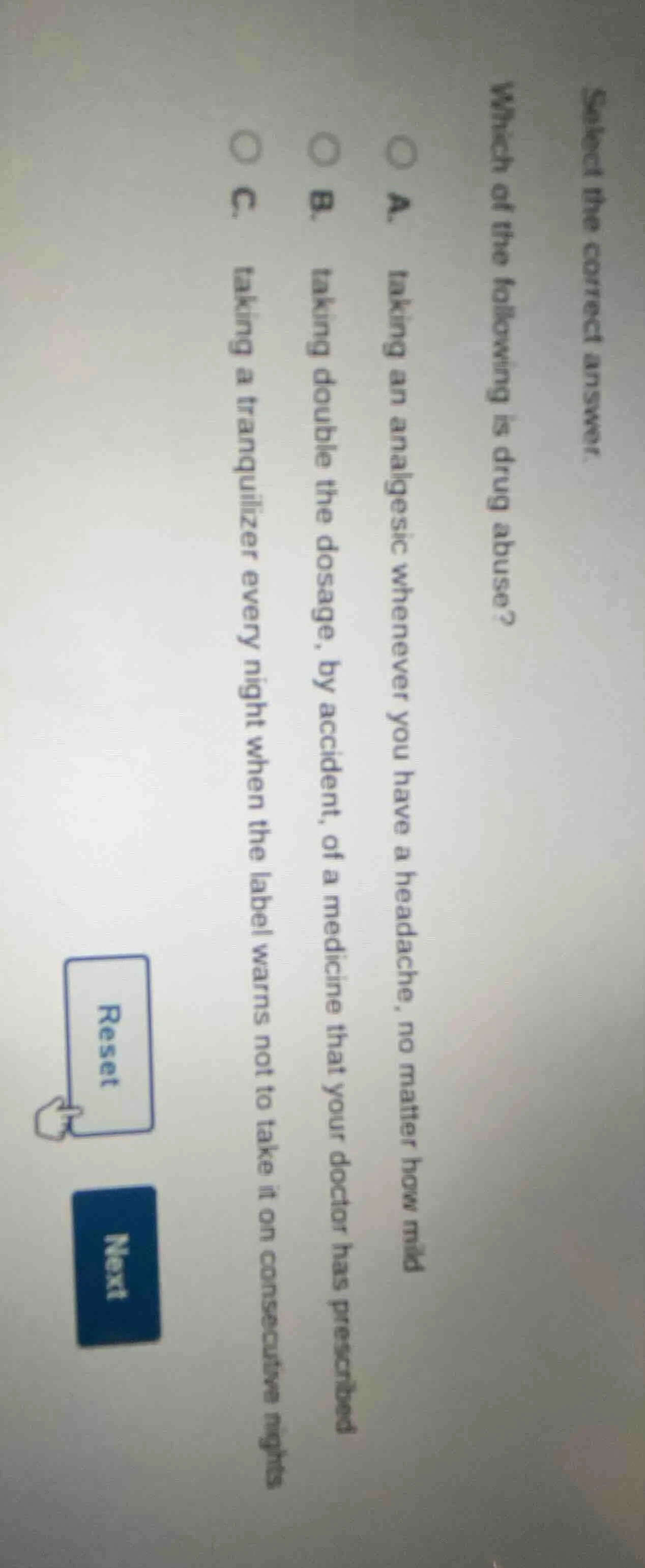 select the correct answer. which of the following is drug abuse? a. tak…
