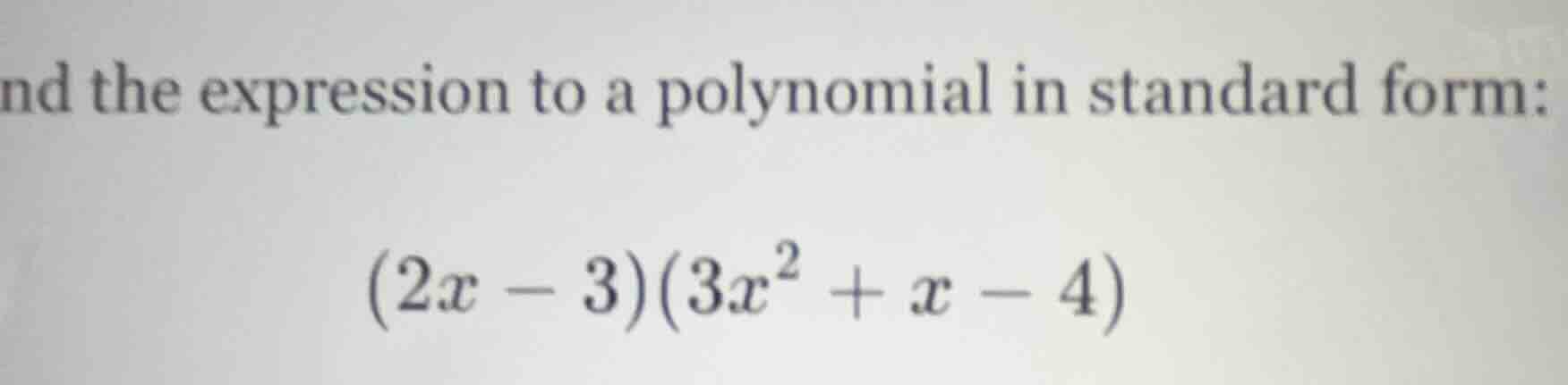 nd the expression to a polynomial in standard form: (2x - 3)(3x² + x - …