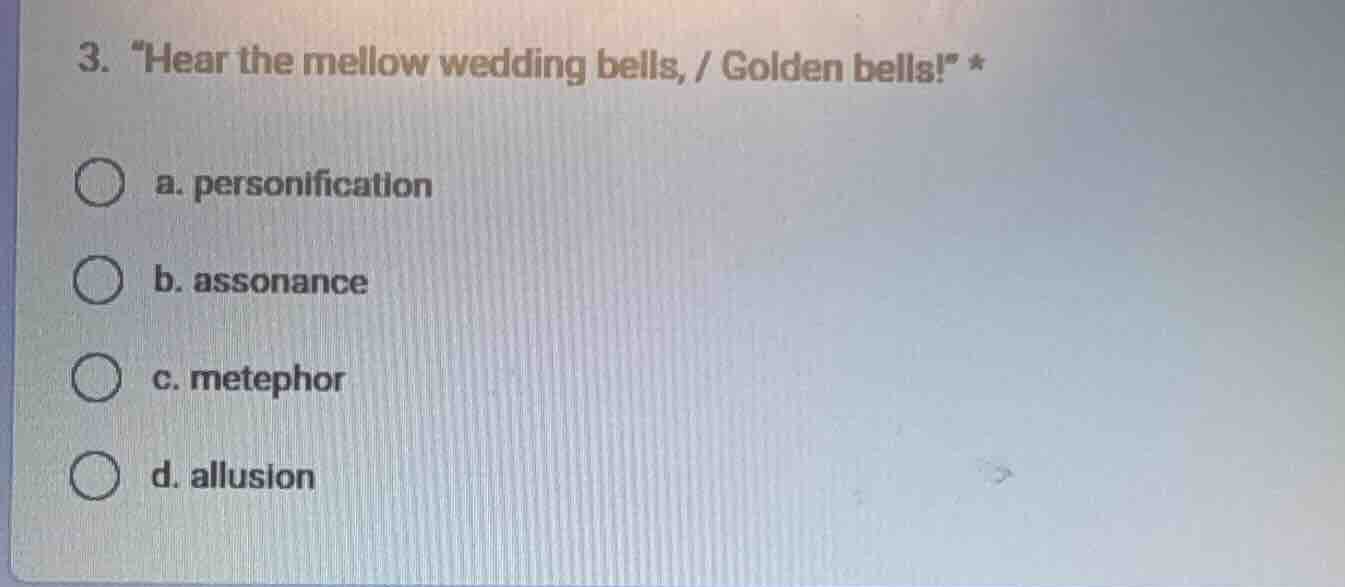3. “hear the mellow wedding bells, / golden bells!” * a. personificatio…