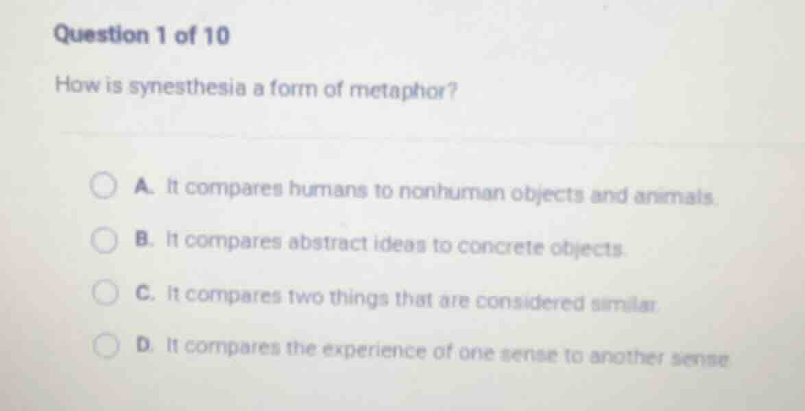 question 1 of 10 how is synesthesia a form of metaphor? a. it compares …