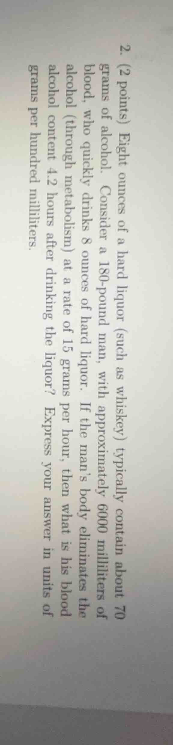 2. (2 points) eight ounces of a hard liquor (such as whiskey) typically…