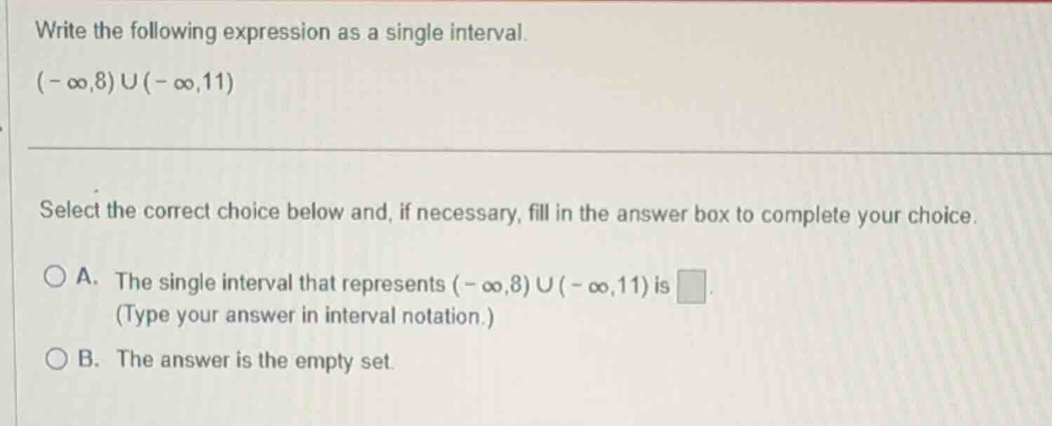 write the following expression as a single interval. $(-\\infty,8)\\cup…