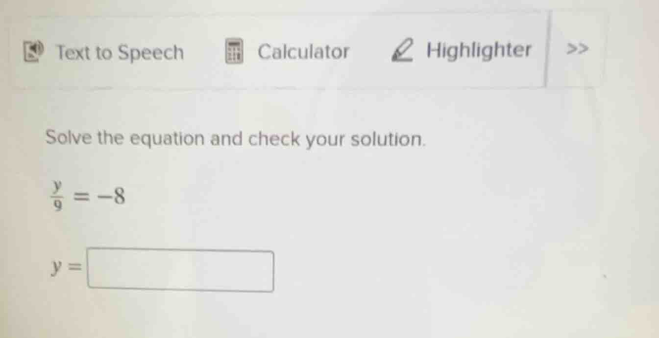 solve the equation and check your solution. \\(\frac{y}{9} = -8\\) \\(y…