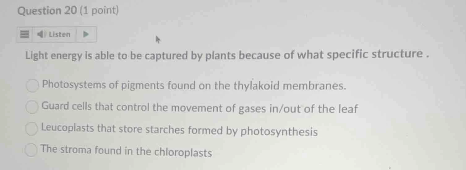 question 20 (1 point) listen light energy is able to be captured by pla…