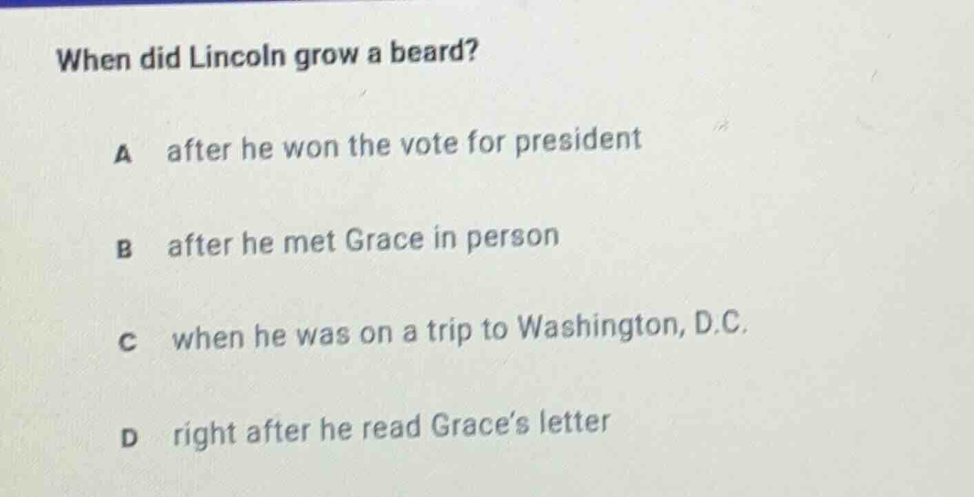 when did lincoln grow a beard? a after he won the vote for president b …